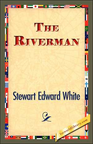 The Riverman de Stewart Edward White