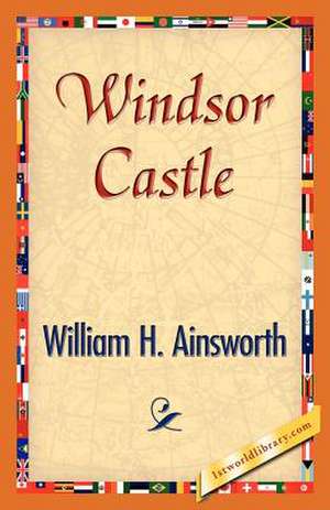 Windsor Castle de William H. Ainsworth