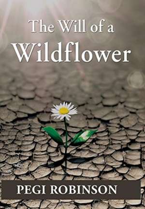 The Will of a Wildflower de Pegi Robinson