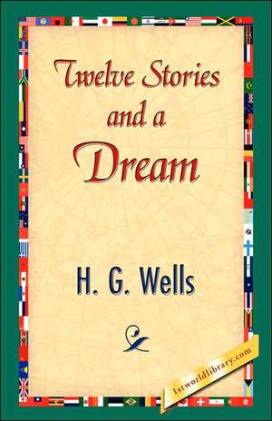 Twelve Stories and a Dream de H. G. Wells