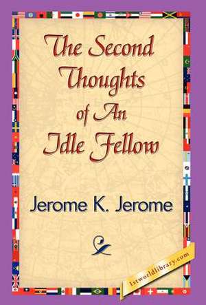 The Second Thoughts of an Idle Fellow de Jerome Klapka Jerome