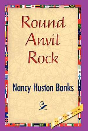 Round Anvil Rock de Nancy Huston Banks