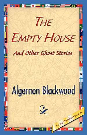 The Empty House and Other Ghost Stories de Blackwood Algernon