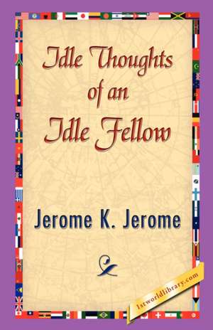 Idle Thoughts of an Idle Fellow de K. Jerome Jerome K. Jerome