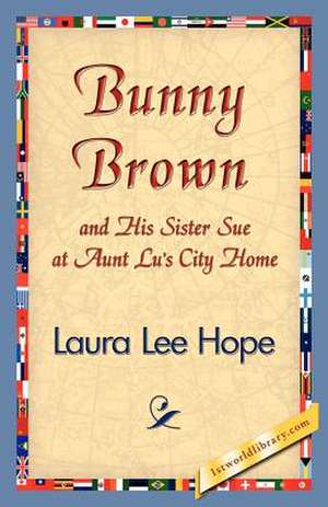 Bunny Brown and His Sister Sue at Aunt Lu's City Home de Lee Hope Laura Lee Hope