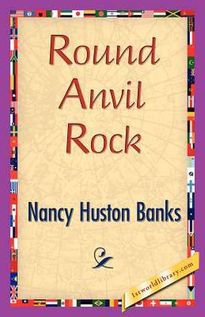 Round Anvil Rock de Huston Banks Nancy Huston Banks