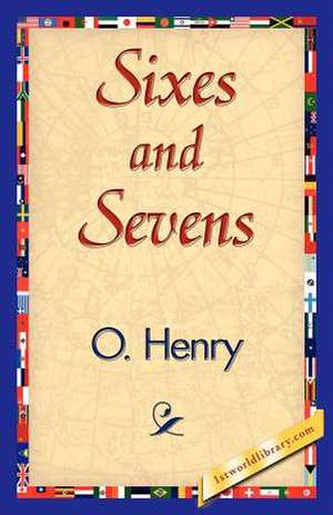 Sixes and Sevens de O'Henry