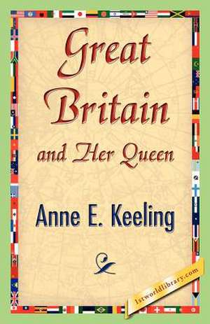 Great Britain and Her Queen de Anne E. Keeling