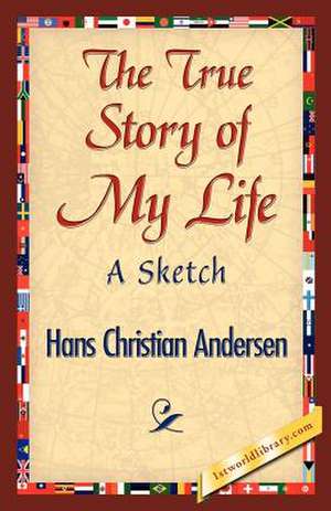 The True Story of My Life de Hans Christian Andersen