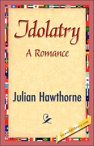 Idolatry de Julian Hawthorne