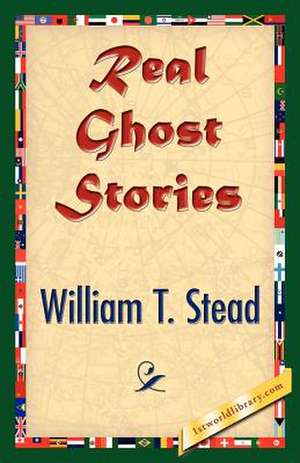 Real Ghost Stories de Stead, William Thomas