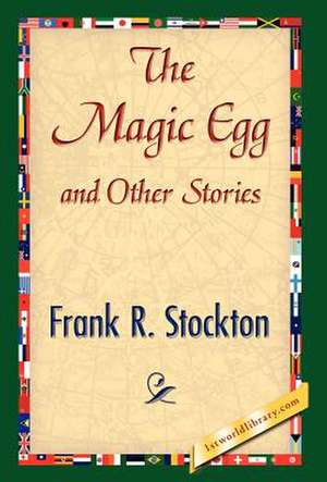 The Magic Egg and Other Stories de R. Stockton Frank R. Stockton