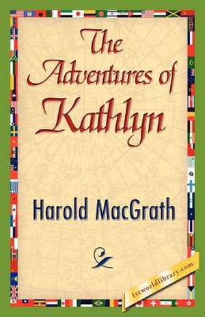 The Adventures of Kathlyn de Macgrath Harold Macgrath