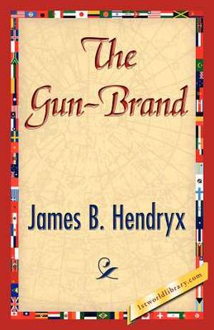 The Gun-Brand de B. Hendryx James B. Hendryx