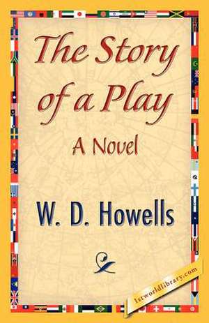 The Story of a Play de Howells W. D. Howells