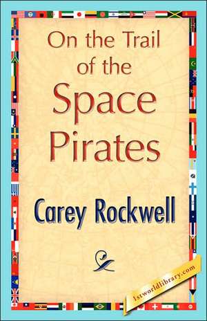 On the Trail of the Space Pirates de Rockwell Carey Rockwell