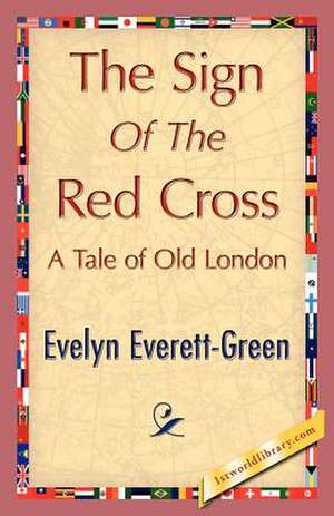 The Sign of the Red Cross de Everett-Green Evelyn Everett-Green