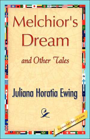 Melchior's Dream and Other Tales de Horatia Ewing Juliana Horatia Ewing