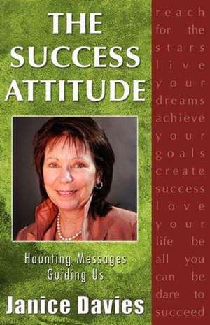 The Success Attitude; Haunting Messages Guiding Us de Janice Davies