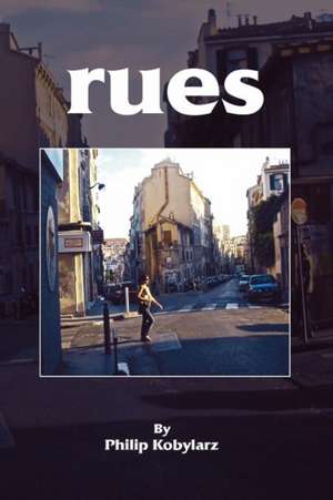 Rues: The Eternal Wisdom of Everlasting Happiness. de Philip Kobylarz