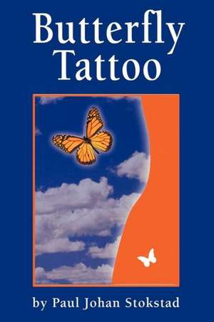 Butterfly Tattoo: The Eternal Wisdom of Everlasting Happiness. de Paul Johan Stokstad