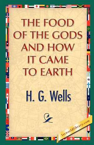 The Food of the Gods and How It Came to Earth de H. G. Wells