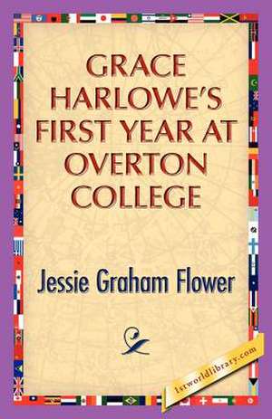 Grace Harlowe's First Year at Overton College de Jessie G. Flower