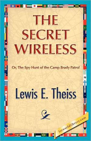 The Secret Wireless de Lewis E. Theiss