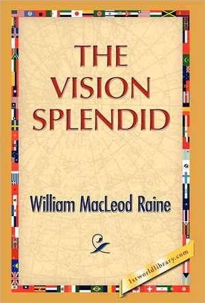 The Vision Splendid de William M. Raine