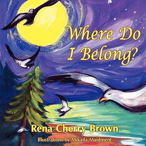 Where Do I Belong? de Rena Cherry Brown