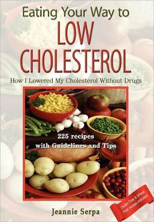 Eating Your Way to Low Cholesterol; How I Lowered My Cholesterol Without Drugs: The Chest of Ideas de Serpa Jeannie