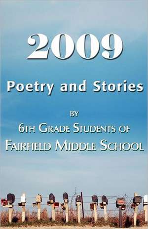 2009 Poetry and Stories by 6th Grade Students of Fairfield Middle School de Ann Gookin