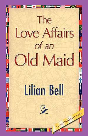 The Love Affairs of an Old Maid de Lilian Bell