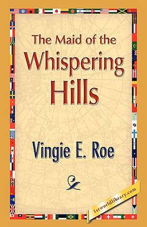 The Maid of the Whispering Hills de Vingie E. Roe