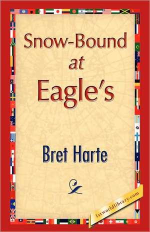 Snow-Bound at Eagle's de Bret Harte