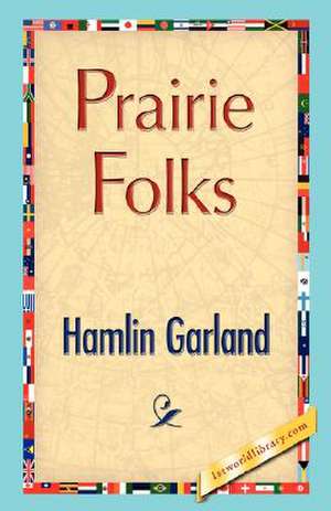 Prairie Folks de Garland Hamlin Garland