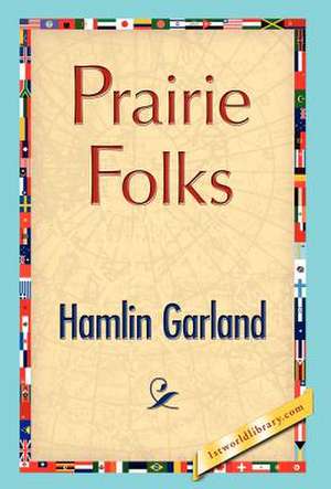 Prairie Folks de Hamlin Garland