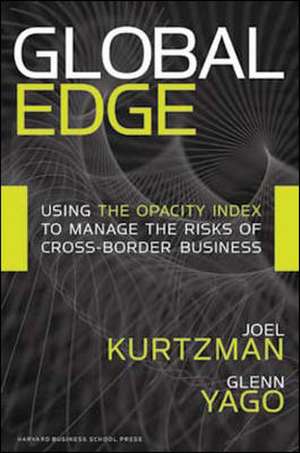 Global Edge: Using the Opacity Index to Manage the Risks of Cross-border Business de Joel Kurtzman