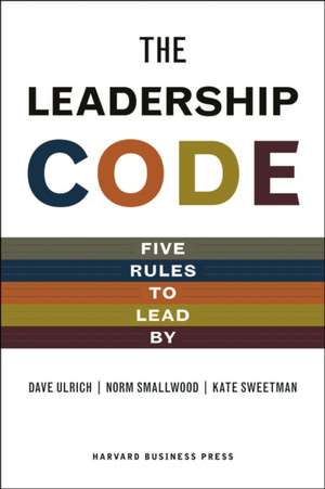 The Leadership Code: Five Rules to Lead by de David Ulrich