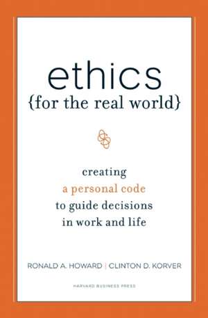 Ethics for the Real World: Creating a Personal Code to Guide Decisions in Work and Life de Ronald A. Howard