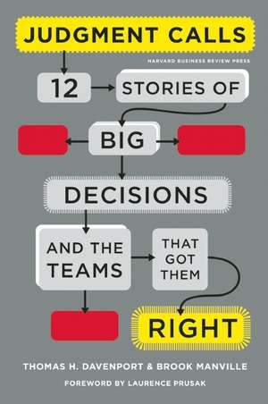 Judgment Calls: Twelve Stories of Big Decisions and the Teams That Got Them Right de Thomas H Davenport