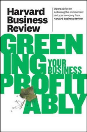 Harvard Business Review on Greening Your Business Profitably de Harvard Business Review