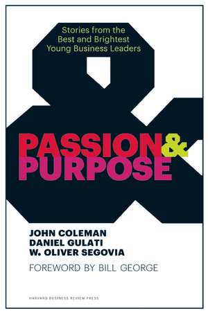 Passion & Purpose: Stories from the Best and Brightest Young Business Leaders de John Coleman