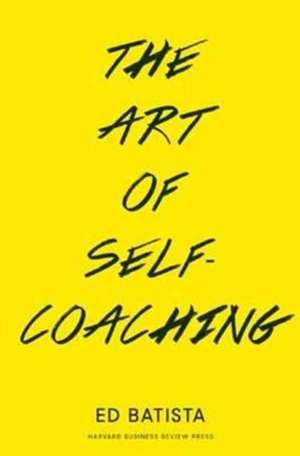 The Art of Self-Coaching de Ed Batista