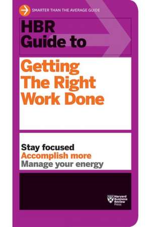 HBR Guide to Getting the Right Work Done de Harvard Business Review