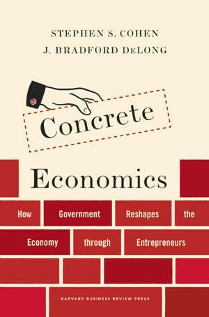 Concrete Economics: The Hamilton Approach to Economic Growth and Policy de Stephen S. Cohen