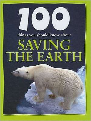 100 Things You Should Know about Saving the Earth de Anna Claybourne