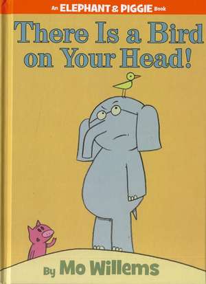 There is a Bird on Your Head! (An Elephant and Piggie Book) de Mo Willems