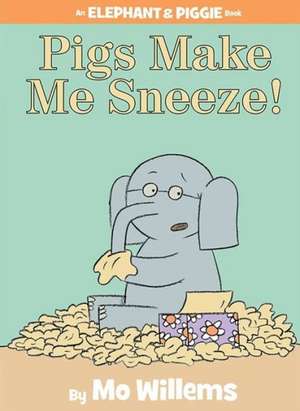 Pigs Make Me Sneeze! (An Elephant and Piggie Book) de Mo Willems