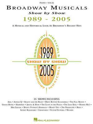 Broadway Musicals Show by Show, 1989-2005: A Musical and Historical Look at Broadway's Biggest Hits de Hal Leonard Publishing Corporation